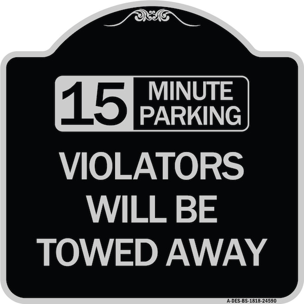 15-Minute Parking Violators Will Towed Away Heavy-Gauge Aluminum Sign, 18" x 18", BS-1818-24590